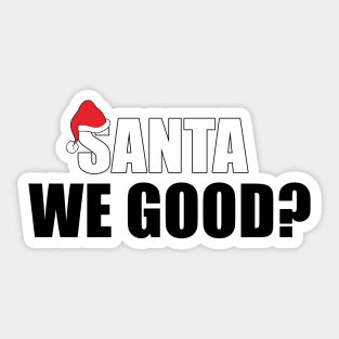 Santa We Good Sticker